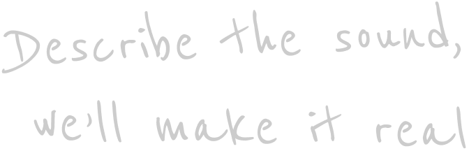 Describe the sound, we'll make it real